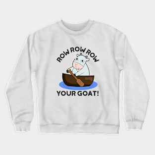 Row Row Row Your Goat Cute Animal Pun Crewneck Sweatshirt